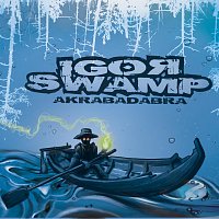 Igor Swamp – Akrabadabra