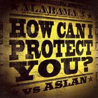 Alabama 3 – How Can I Protect You?