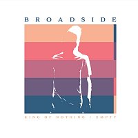 Broadside – King Of Nothing / Empty