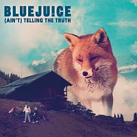 Bluejuice – Ain't Telling The Truth