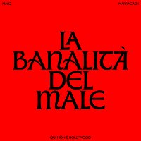 MarZ, Marracash – LA BANALITA DEL MALE [End credit song “Qui non e Hollywood”]
