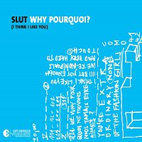 Slut – Why Pourquoi (I Think I Like You)