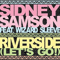 Sidney Samson – Riverside (Let's Go!) [feat. Wizard Sleeve]
