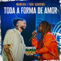 Maneva, Toni Garrido – Toda Forma De Amor [Ao Vivo]