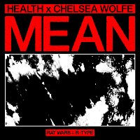 HEALTH, Chelsea Wolfe – MEAN