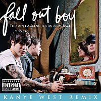 Fall Out Boy, Kanye West – This Ain't A Scene, It's An Arms Race [Kanye West Remix (Explicit Main Verson)]