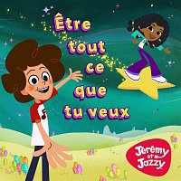 Jérémy et Jazzy – Etre tout ce que tu veux