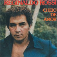 Reginaldo Rossi – Cheio De Amor