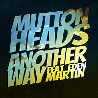 Muttonheads, Eden Martin – Another Way