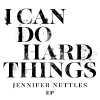 Jennifer Nettles – I Can Do Hard Things EP