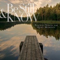 Různí interpreti – Be Still & Know: Peaceful Voices For Quiet Moments