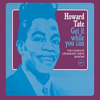 Howard Tate – Get It While You Can - The Complete Legendary Verve Sessions