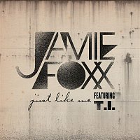 Jamie Foxx, T.I. – Just Like Me