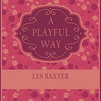 Les Baxter – A Playful Way