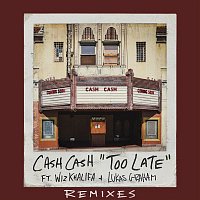 Too Late (feat. Wiz Khalifa & Lukas Graham) [Remixes]