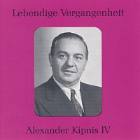 Alexander Kipnis – Lebendige Vergangenheit - Alexander Kipnis (Vol.4)