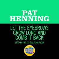 Pat Henning – Let The Eyebrows Grow Long And Comb It Back [Live On The Ed Sullivan Show, June 27, 1954]