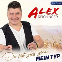 Alex Reichinger – Du bist ganz genau mein Typ