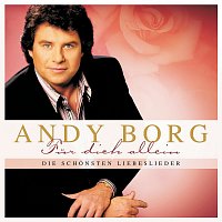 Andy Borg – Fur Dich allein - Die schonsten Liebeslieder
