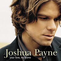 Joshua Payne – Your Love, My Home