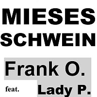 Frank O. feat. Lady P. – Mieses Schwein