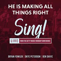 Bryan Fowler, Skye Peterson, Ben Shive, Sing! – He Is Making All Things Right [Live]