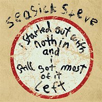 Seasick Steve – I Started Out With Nothin And I Still Got Most Of It Left