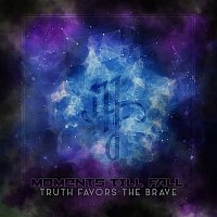 Moments Till Fall – Truth Favors The Brave