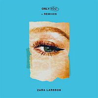 Zara Larsson – Only You + Remixes