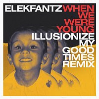 Elekfantz, Illusionize – When We Were Young [Illusionize My Good Times Remix]