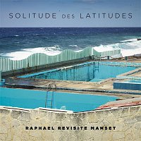 Raphael – Solitude des latitudes (Raphael revisite Manset)