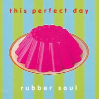 This Perfect Day – Rubber Soul