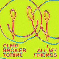 CLMD, Broiler, Torine – All My Friends