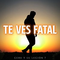 Geru Y Su Legión 7 – Te Ves Fatal