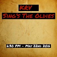 KRV – Sings The Oldies - 6:30 PM - May 22nd 2016