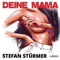 Stefan Sturmer – Deine Mama