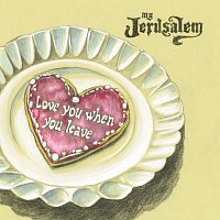 My Jerusalem – Love You When You Leave