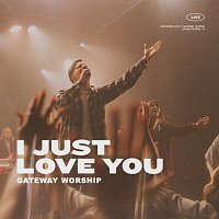 Gateway Worship, Zac Rowe – I Just Love You [Live]