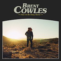Brent Cowles – How To Be Okay Alone