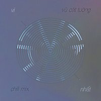 V? Cát T??ng – Vi Nh?t [Chill Mix]