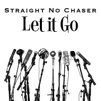 Straight No Chaser – Let It Go