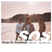 Skoop On Somebody – Dakishimete / My Gift to You