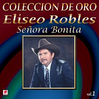 Eliseo Robles y los Bárbaros del Norte – Colección De Oro, Vol. 1: Senora Bonita