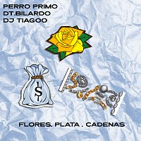 Perro Primo, DT.Bilardo, DJ Tiagoo – Flores, Plata, Cadenas