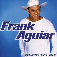 Frank Aguiar – Um Show De Forro - Vol. V