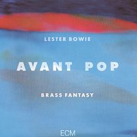 Lester Bowie's Brass Fantasy – Avant Pop