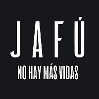 Jafú – No Hay Más Vidas