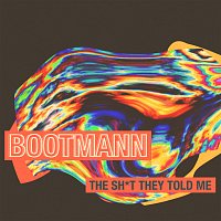 Bootmann – The Sh*t They Told Me