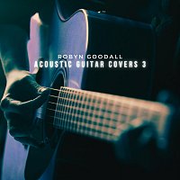 Robyn Goodall – Acoustic Guitar Covers 3