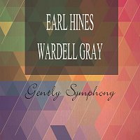 Earl Hines And His Orchestra, Wardell Gray Quartet – Gently Symphony